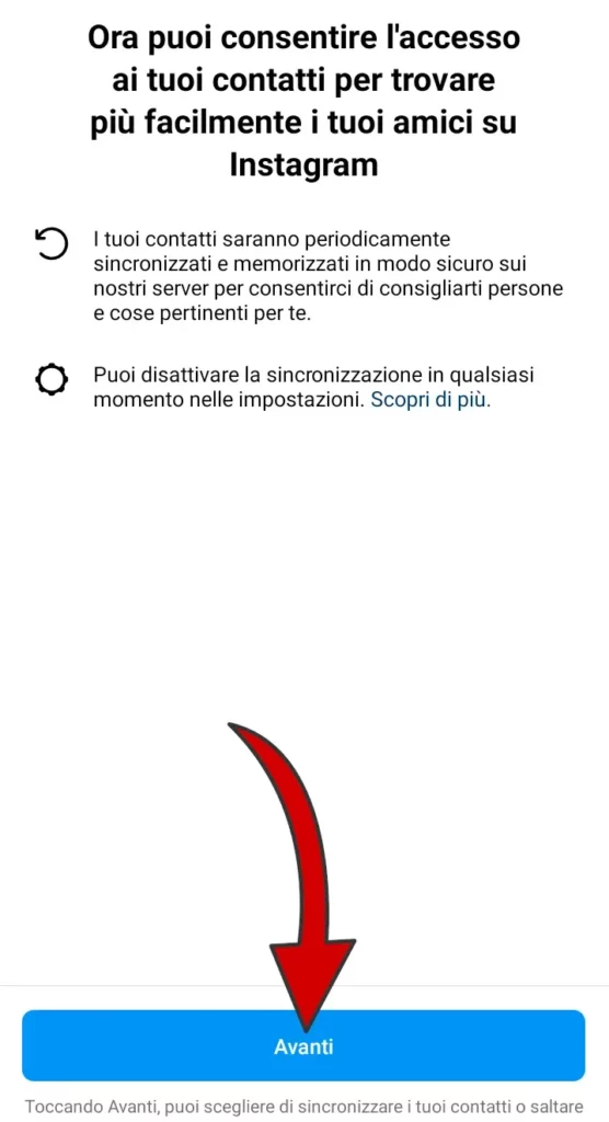 Puoi consentire l'accesso ai tuoi contatti per trovare facilmente i tuoi amici su instagram.