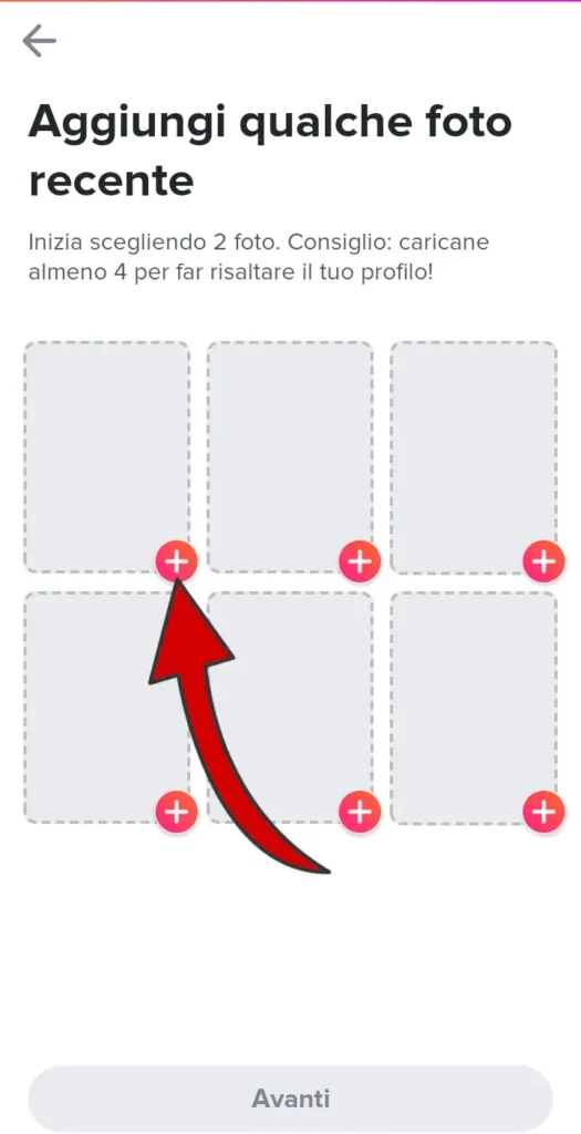 Aggiungi almeno due foto al tuo profilo. Tinder ne consiglia almeno 4.