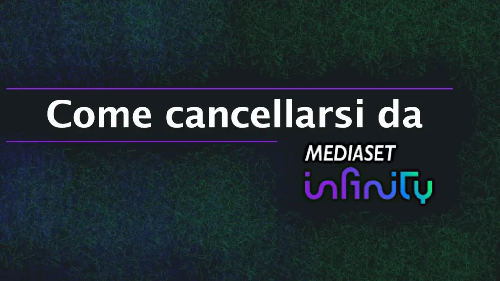 Come cancellarsi da Mediaset Infinity