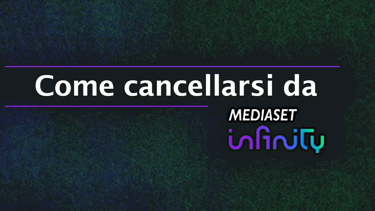 Come cancellarsi da Mediaset Infinity