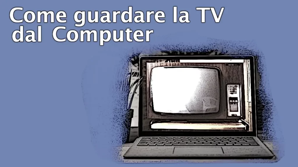 Come guardare la tv dal computer