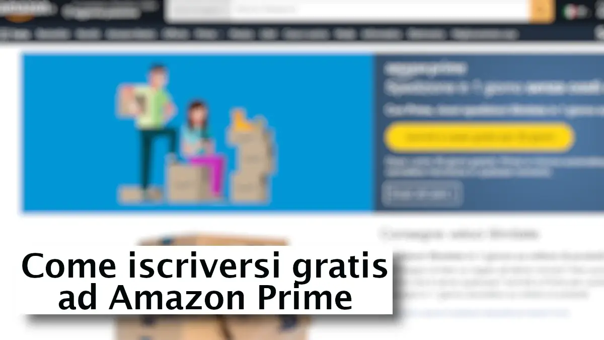 Come iscriversi gratis ad amazon prime